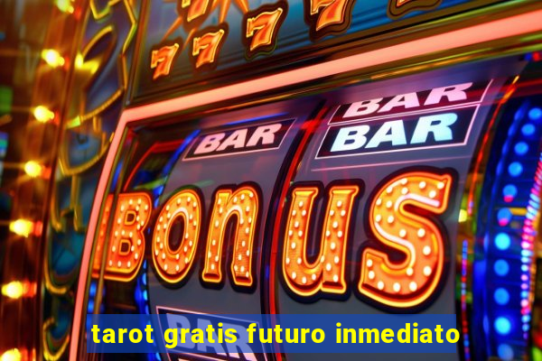 tarot gratis futuro inmediato